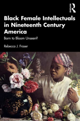 Black Female Intellectuals in Nineteenth Century America