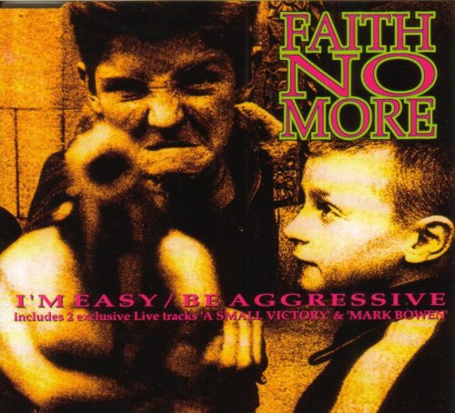 Faith No More - I`m Easy / Be Aggressive -