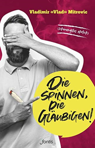 Die spinnen,  die Glaubigen!