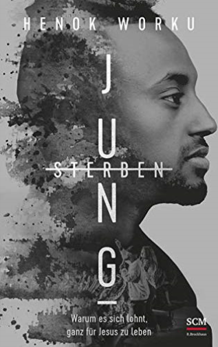Jung sterben:  Warum es sich lohnt,  ganz fur Jesus