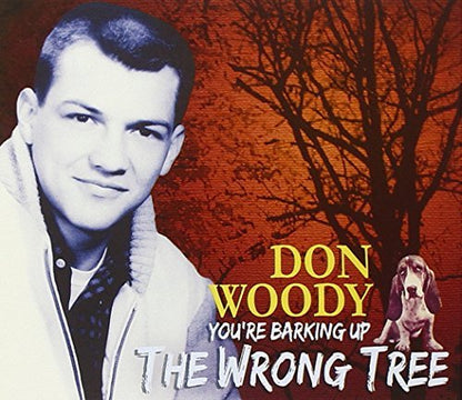 WOODY,DON - YOU`RE BARKING UP THE WRONG TREE CD