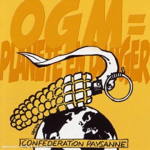 Ogm=planète En Danger : Confédération Paysanne