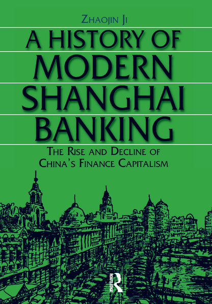 A History of Modern Shanghai Banking: The Rise and Decline of China's Financial Capitalism