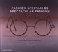 Fashion Spectacles, Spectacular Fashion: Eyewear Styles And Shapes From Vintage To 2020