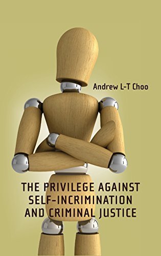 The Privilege Against Self-Incrimination and Criminal Justice