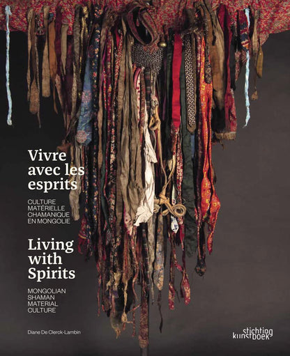 Living With Spirits. Mongolian Shaman Material Culture