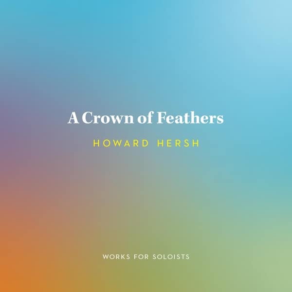Howard Hersh: A Crown Of Feathers