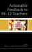 Actionable Feedback to PK-12 Teachers