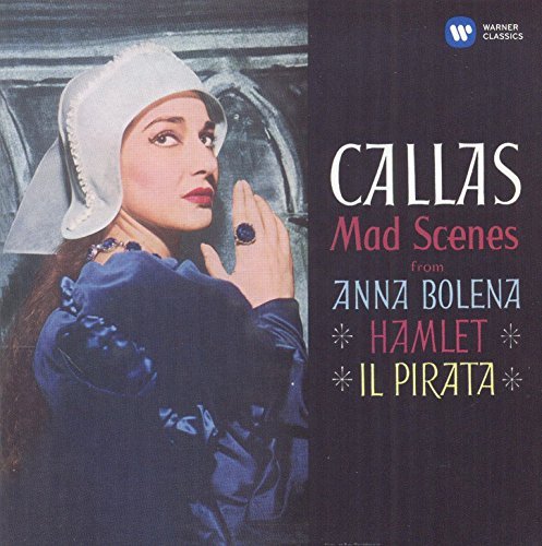 Callas: Mad Scenes from Anna Bolena/Hamlet/Il Pirata