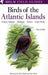 A Field Guide to the Birds of the Atlantic Islands