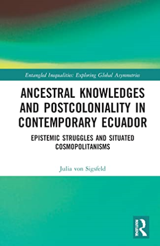 Ancestral Knowledges and Postcoloniality in Contemporary Ecuador