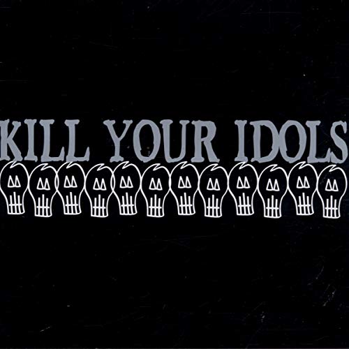 Kill Your Idols