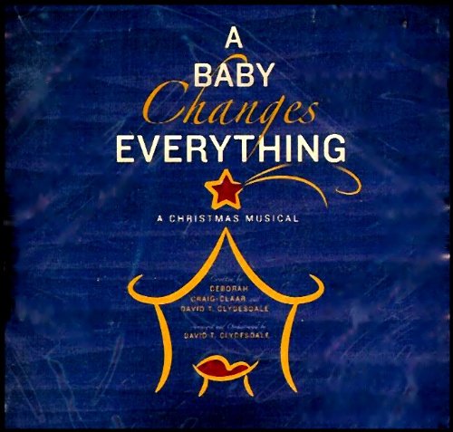 A Baby Changes Everything, A Christmas Musical