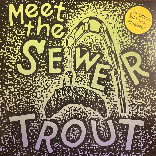 Meet The Sewer Trout: Complete Discography