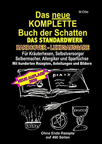 Das neue KOMPLETTE Buch der Schatten - DAS STANDARDWERK (HARDCOVER / LUXUSAUSGABE): Für alle Kräuterhexen, Selbstversorger, Selbermacher, Allergiker, Sparfüchse und Gesundheitsbewusste!