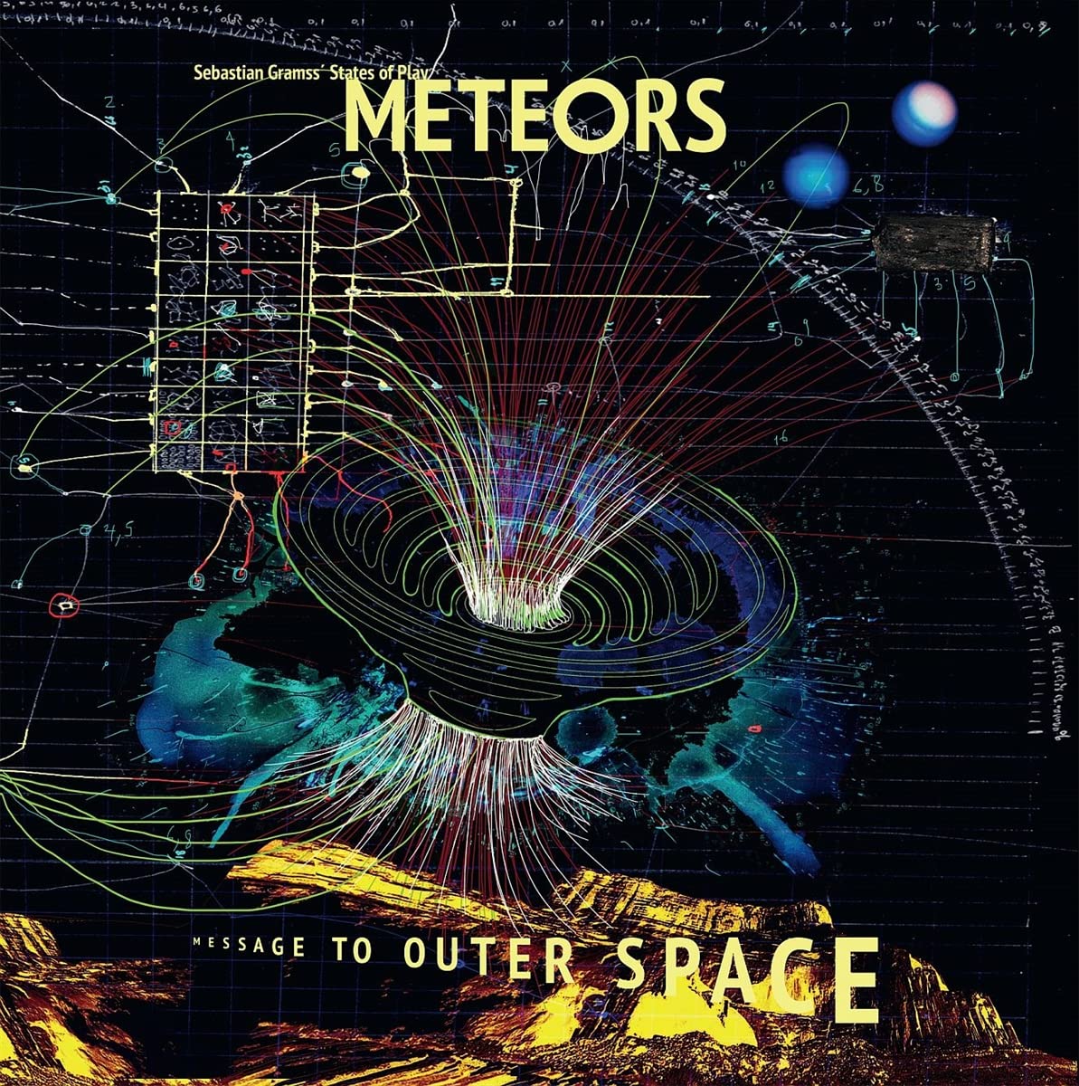 SEBASTIAN GRAMSS` STATES OF PLAY - METEORS - MESSAGE TO OUTER SPACE