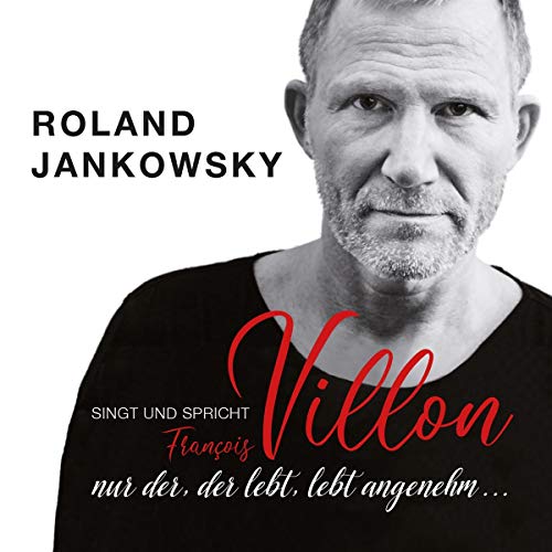 Nur der, der lebt, lebt angenehm ... (Jankowsky singt und spricht Villon)