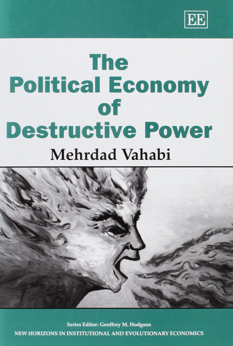 The Political Economy of Destructive Power (New Horizons in Institutional and Evolutionary Economics series