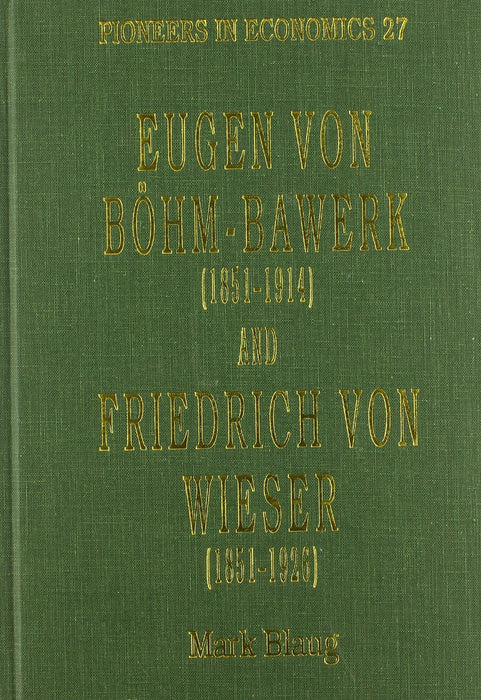 Eugen von Böhm–Bawerk (1851–1914) and Friedrich von Wieser (1851–1926) (Pioneers in Economics series