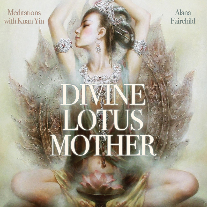 Divine Lotus Mother Meditations with Kuan Yin