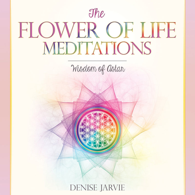 Flower of Life Meditations Wisdom of Aster