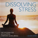 Dissolving Stress Meditations for Relaxation, Harmony & Wellbeing
