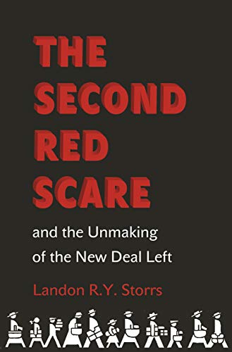 The Second Red Scare and the Unmaking of the New Deal Left (Politics and Society in Modern America