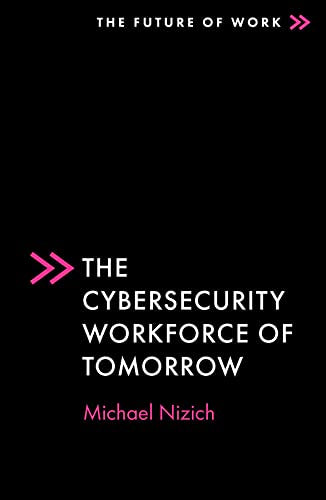 The Cybersecurity Workforce of Tomorrow (Future of Work