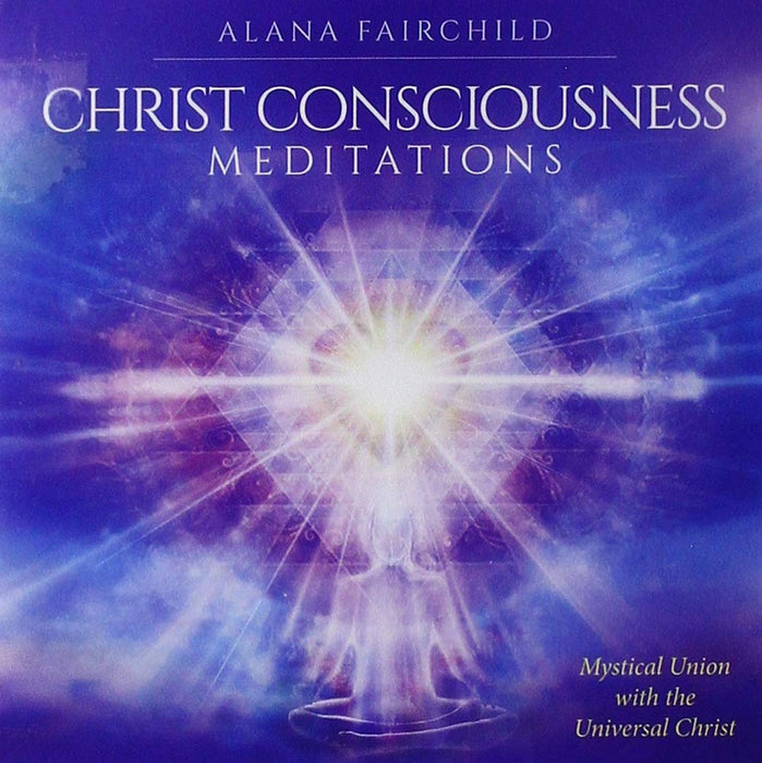 Christ Consciousness Meditation Mystical Union with the Universal Christ