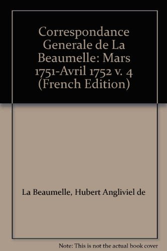 Correspondance générale de La Beaumelle: Mars 1751-Avril 1752 v. 4