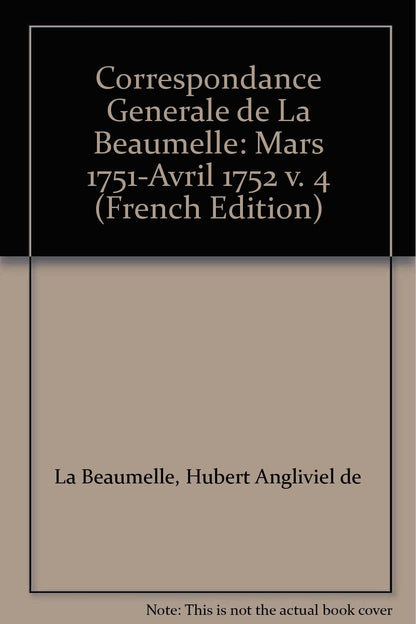 Correspondance générale de La Beaumelle: Mars 1751-Avril 1752 v. 4