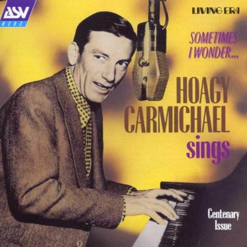 Hoagy Carmichael Sings: SOMETIMES I WONDER...;Centenary Issue