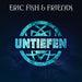 FISH, ERIC & FRIENDS - UNTIEFEN