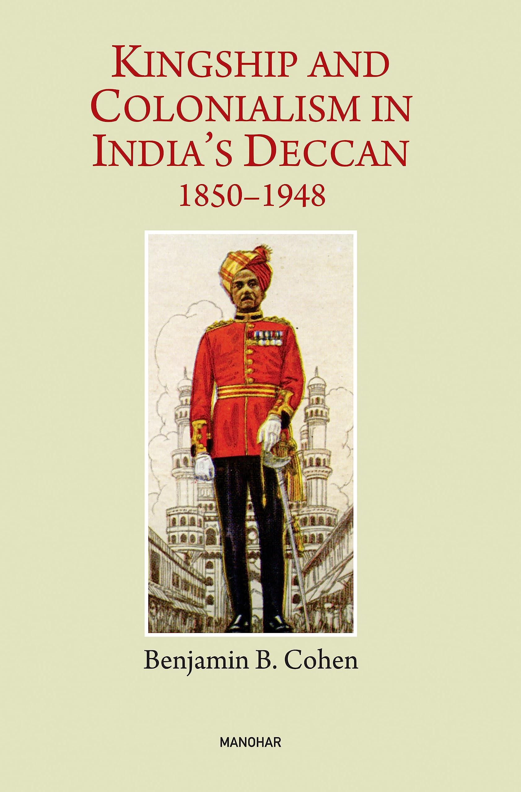 Kingship and Colonialism in India's Deccan 1850-1948