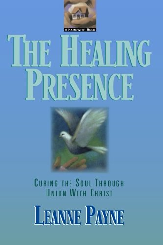 The Healing Presence – Curing the Soul through Union with Christ
