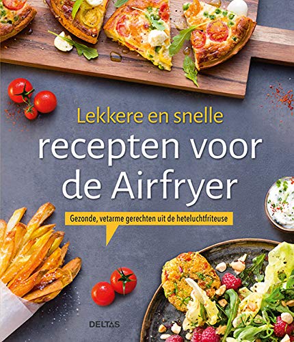 Lekkere En Snelle Recepten Voor De Airfryer
