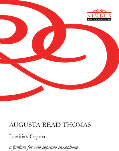 Augusta Read Thomas: Laetitia's Caprice a fanfare for solo soprano saxophone (Nimbus Music Publishing NMP1191