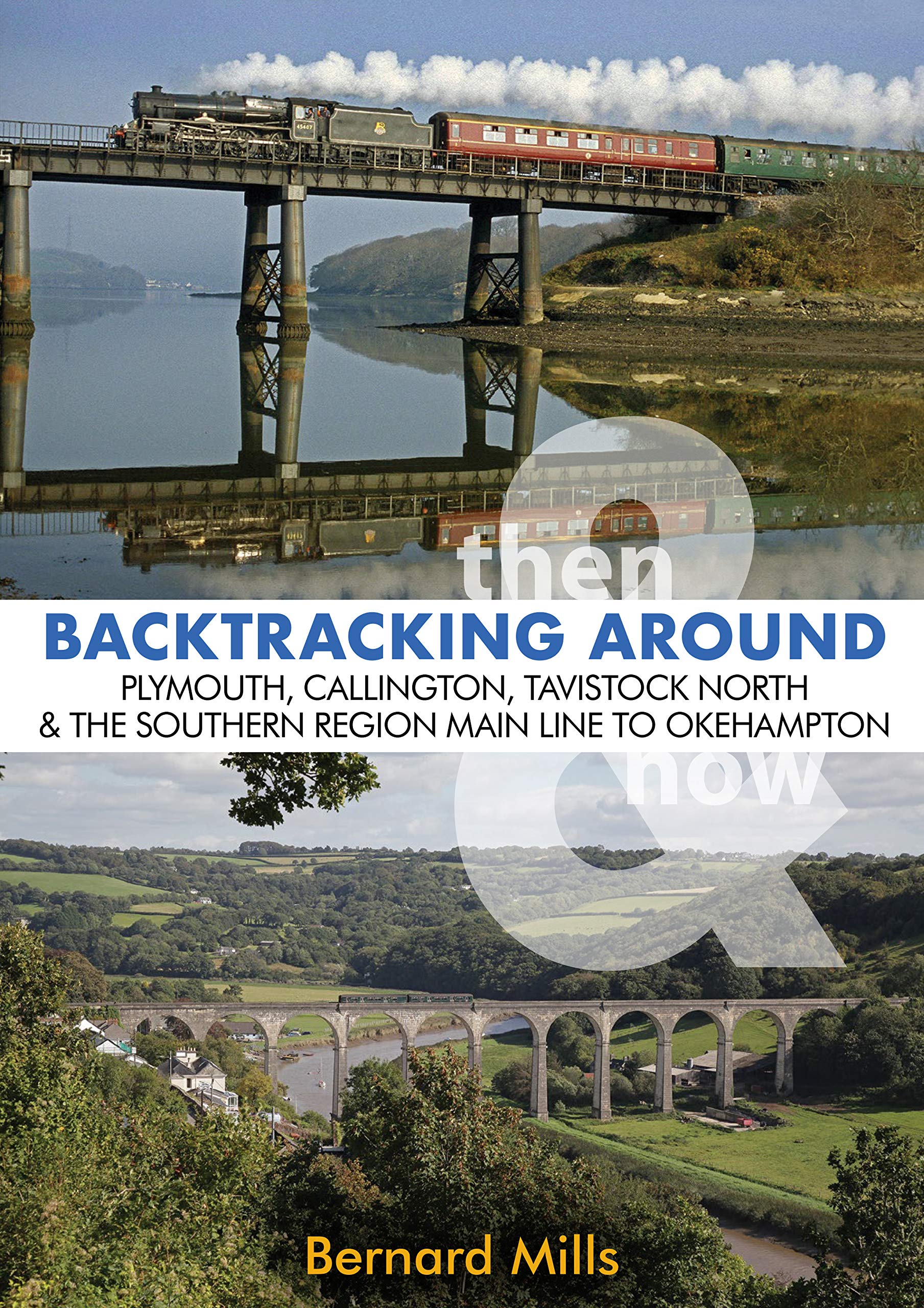 Backtracking Then & Now: Around Plymouth, Callington, Tavistock North and the SR Main Line to Okehampton