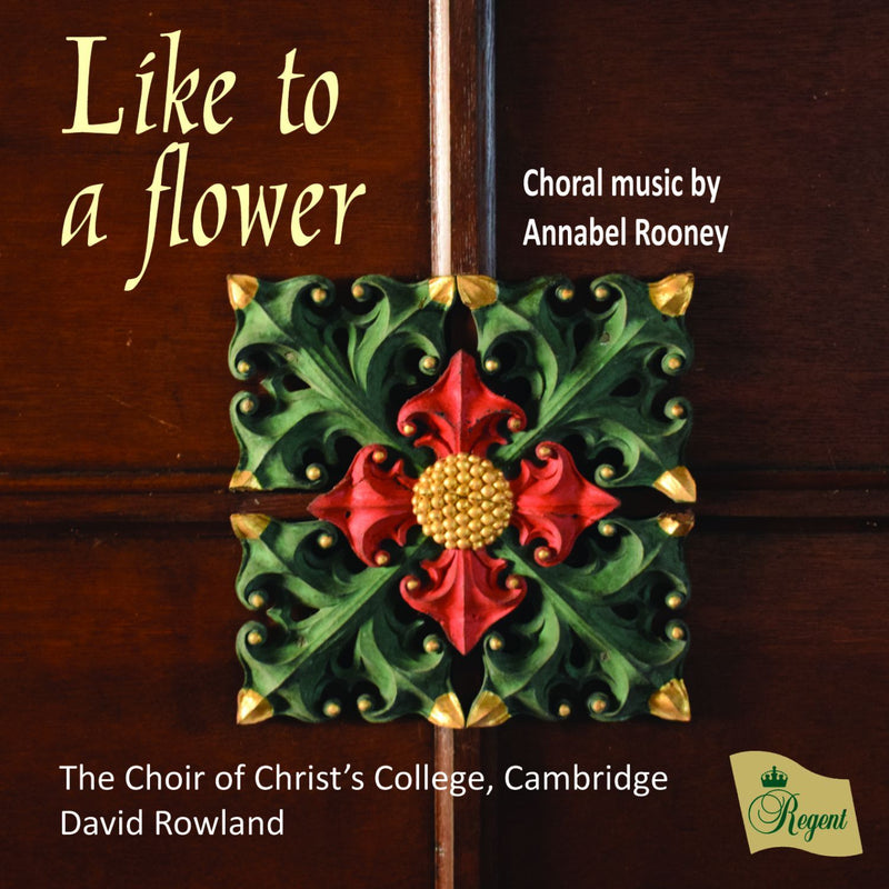 Like to a Flower: Choral Music By Annabel Rooney