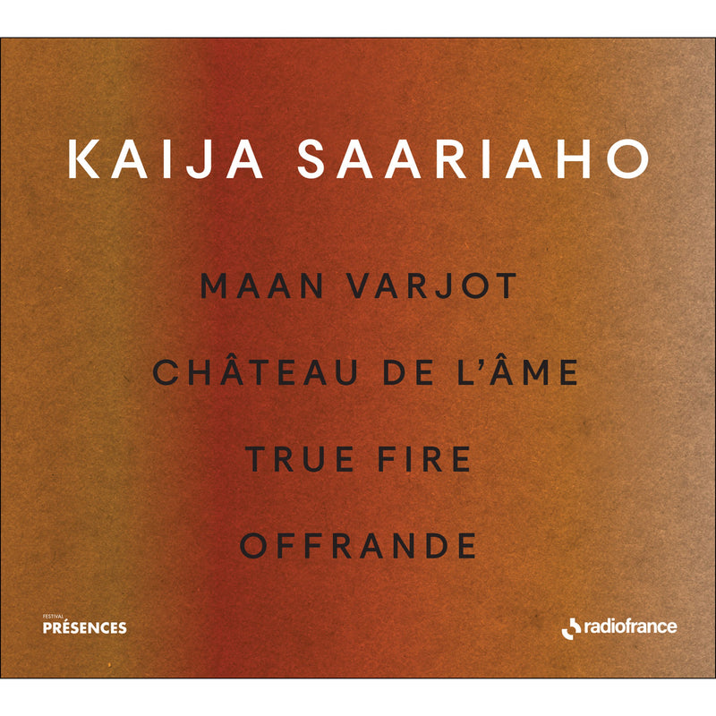 Kaija Saariaho: Maan Varjot/Château De L'âme/True Fire/Offrande