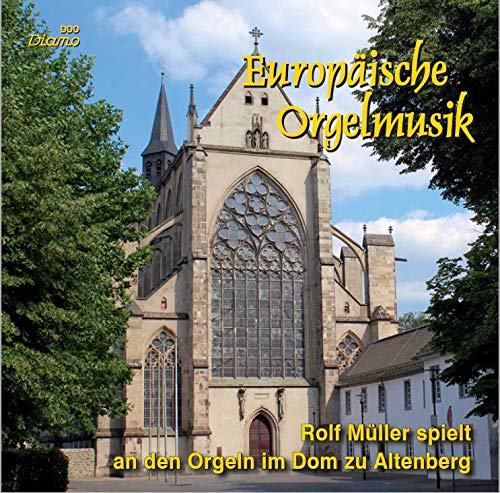 Europäische Orgelmusik aus vier Jahrhunderten Rolf Müller spielt an den Orgeln im Dom zu Altenberg