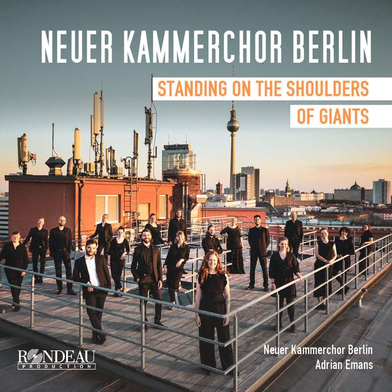 Neuer Kammerchor Berlin: Standing On the Shoulders of Giants