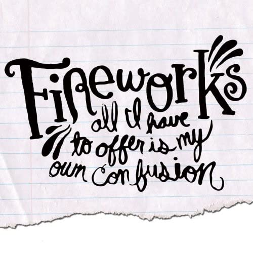 Fireworks-All I Have To Offer Is My Own