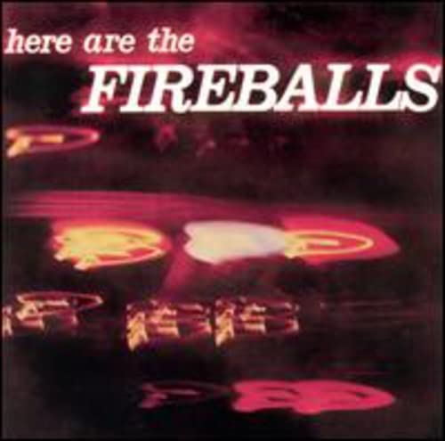 Here Are The Fireballs