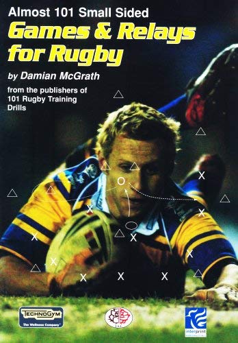 Almost 101 Small Sided Games and Relays for Rugby