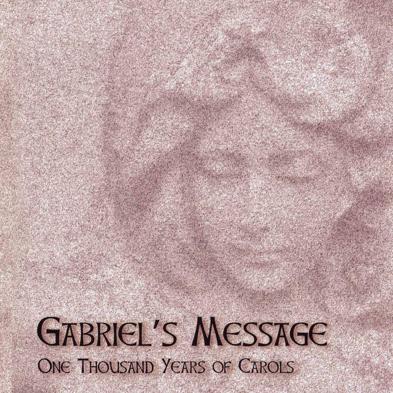 Gabriels' Message - One Thousand Years of Carols