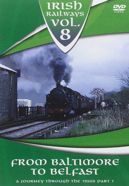 Irish Railways: Volume 8 - From Baltimore To Belfast