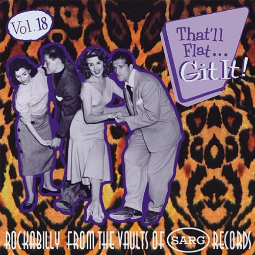 That'll Flat... Git It!: Vol. 18;ROCKABILLY FROM THE VAULTS OF SARG RECORDS
