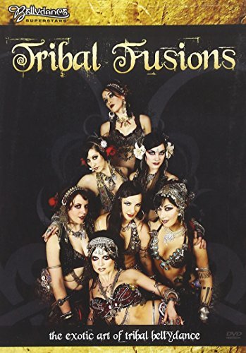 Tribal Fusions: Exotic Art of Tribal Bellydance
