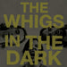 Whigs-In The Dark